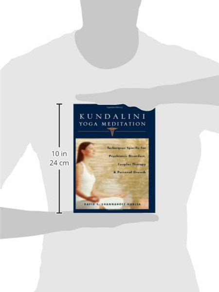 Kundalini Yoga Meditation: Techniques Specific for Psychiatric Disorders, Couples Therapy, and Personal Growth