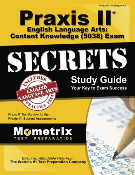 Praxis II English Language Arts: Content Knowledge (5038) Exam Secrets Study Guide: Praxis II Test Review for the Praxis II: Subject Assessments