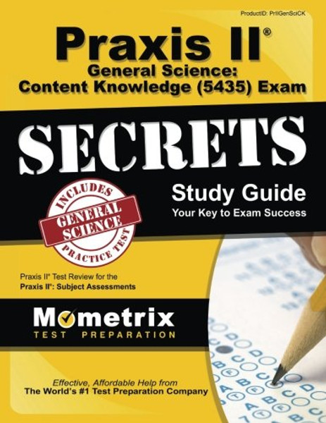 Praxis II General Science: Content Knowledge (5435) Exam Secrets Study Guide: Praxis II Test Review for the Praxis II: Subject Assessments