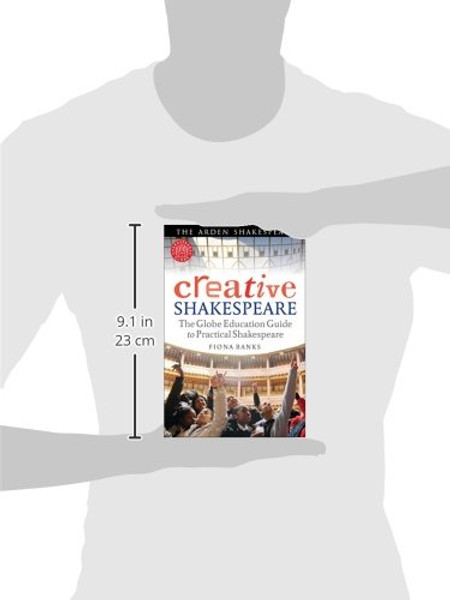 Creative Shakespeare: The Globe Education Guide to Practical Shakespeare (Arden Shakespeare)