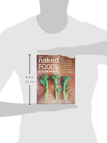 The Naked Foods Cookbook: The Whole-Foods, Healthy-Fats, Gluten-Free Guide to Losing Weight and Feeling Great