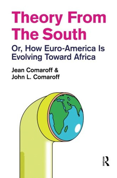 Theory from the South: Or, How Euro-America is Evolving Toward Africa (The Radical Imagination)