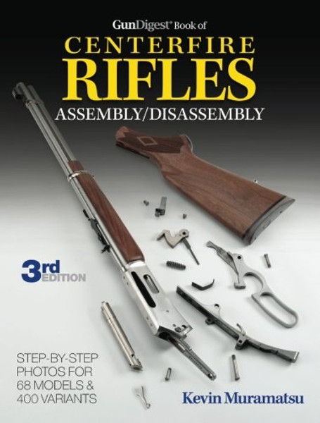 The Gun Digest Book of Centerfire Rifles Assembly/Disassembly