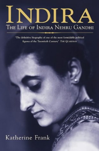 Indira: The Life of Indira Nehru Gandhi