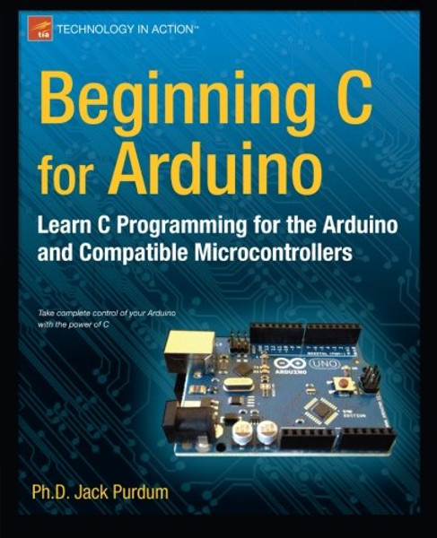 Beginning C for Arduino: Learn C Programming for the Arduino (Technology in Action)