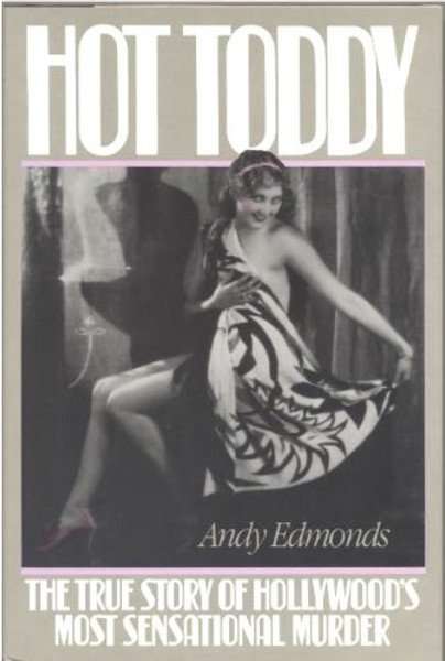 Hot Toddy: The True Story of Hollywood's Most Sensational Murder