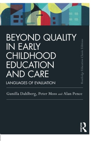 Beyond Quality in Early Childhood Education and Care: Languages of evaluation (Routledge Education Classic Edition)