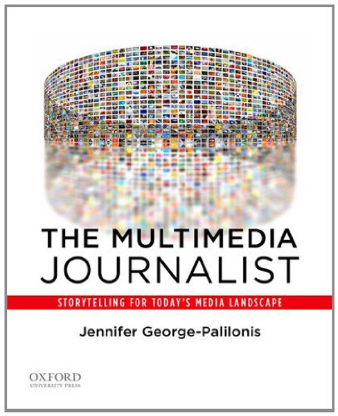 The Multimedia Journalist: Storytelling for Today's Media Landscape