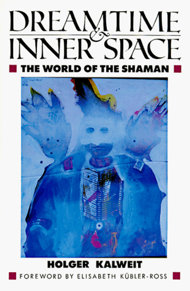 Dreamtime and Inner Space: The World of the Shaman