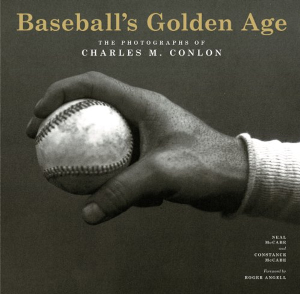 Baseball's Golden Age: The Photographs of Charles M. Conlon