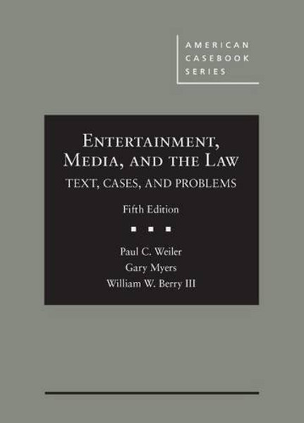 Entertainment, Media, and the Law: Text, Cases, and Problems (American Casebook Series)