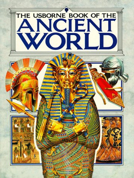 Usborne Book of the Ancient World: Combined Volume : Early Civilization/the Greeks/the Romans/ (Illustrated World History)