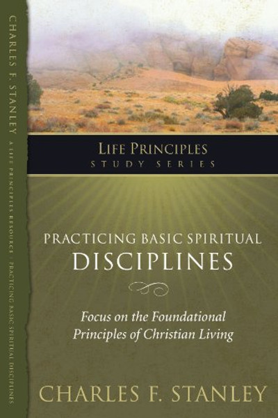 Practicing Basic Spiritual Disciplines (Life Principles Study Series)