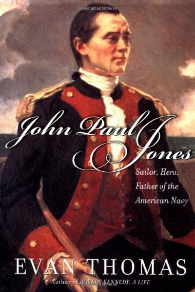 John Paul Jones: Sailor, Hero, Father of the American Navy