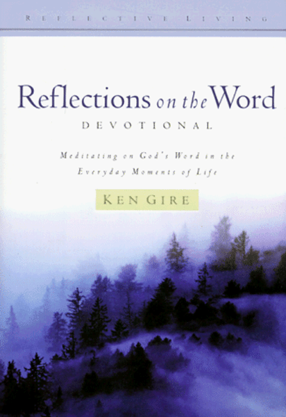 Reflections on the Word-Devotional: Meditating on God's Word in the Everyday Moments of Life (Reflective Living Series)