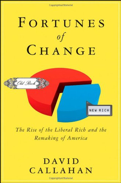 Fortunes of Change: The Rise of the Liberal Rich and the Remaking of America