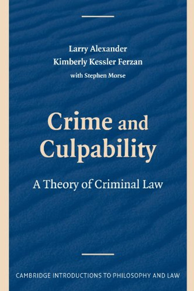 Crime and Culpability: A Theory of Criminal Law (Cambridge Introductions to Philosophy and Law)