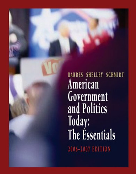 American Government and Politics Today: The Essentials 2006-2007 Edition (Available Titles CengageNOW)
