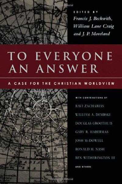 To Everyone an Answer: A Case for the Christian Worldview