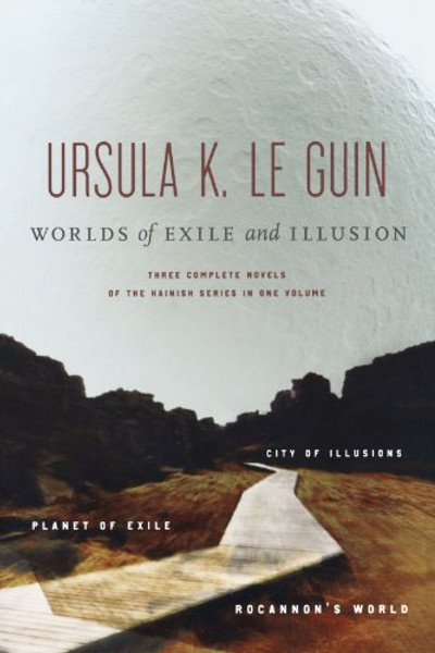 Worlds of Exile and Illusion: Three Complete Novels of the Hainish Series in One Volume--Rocannon's World; Planet of Exile; City of Illusions