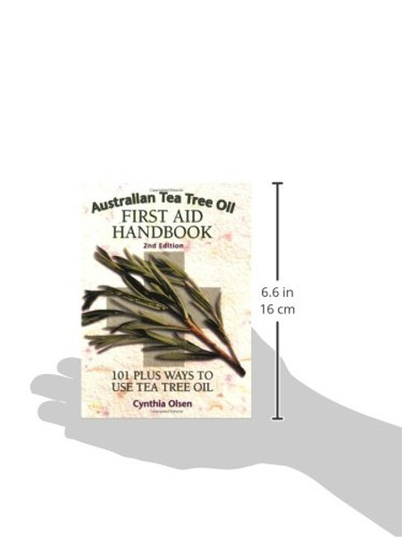 Australian Tea Tree Oil First Aid Handbook: 101 Plus Ways to Use Tea Tree Oil