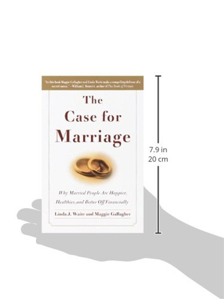 The Case for Marriage: Why Married People are Happier, Healthier and Better Off Financially