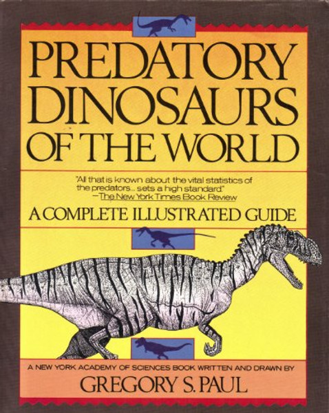 Predatory Dinosaurs of the World: A Complete Illustrated Guide