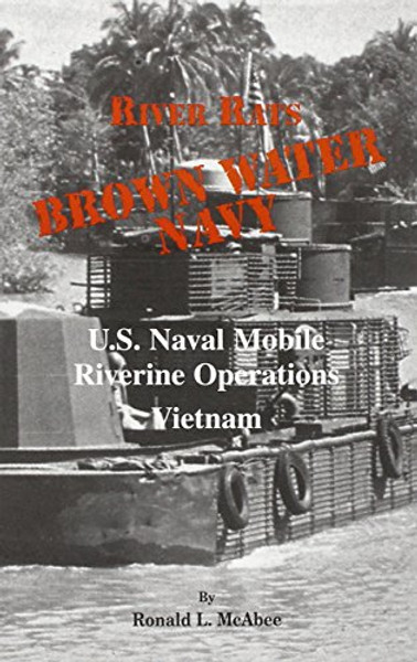 Brown Water Navy: U.S. Naval Riverine Operations Vietnam