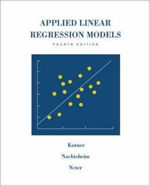 Applied Linear Regression Models- 4th Edition with Student CD (McGraw Hill/Irwin Series: Operations and Decision Sciences)