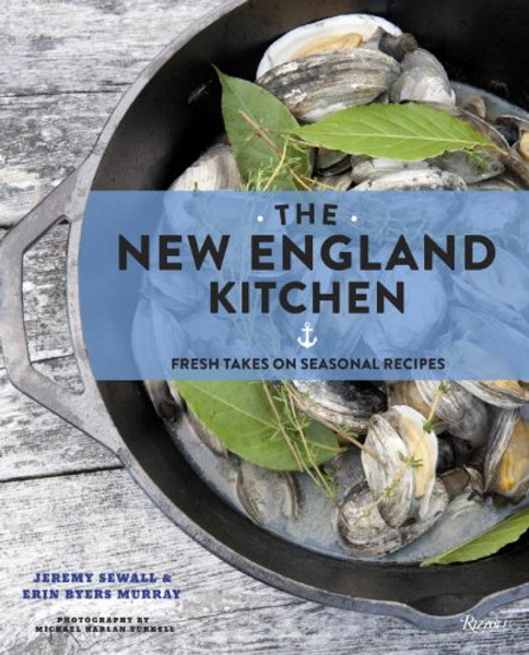 The New England Kitchen: Fresh Takes on Seasonal Recipes