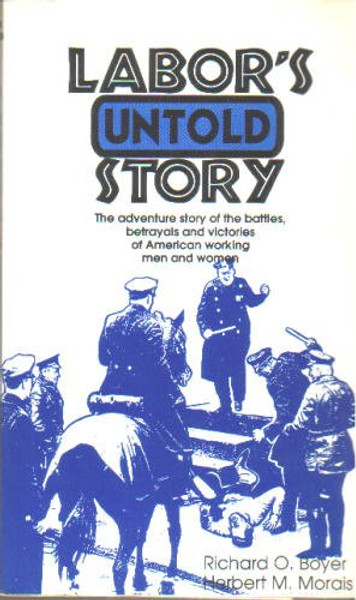 Labor's Untold Story: The Adventure Story of the Battles, Betrayals and Victories of American Working Men and Women