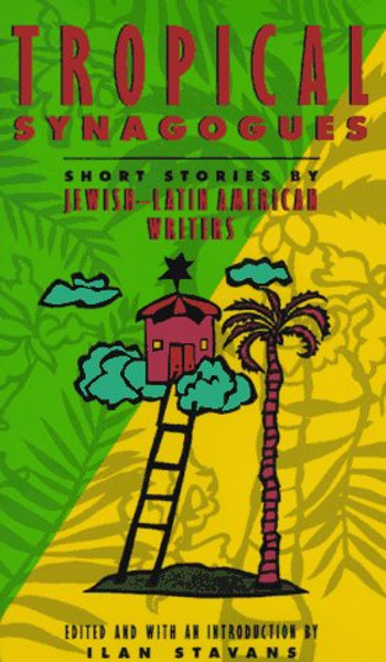 Tropical Synagogues: Short Stories by Jewish-Latin American Writers