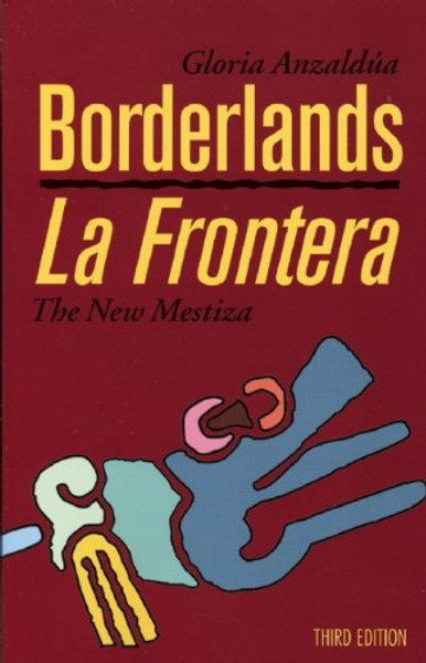 Borderlands/La Frontera: The New Mestiza