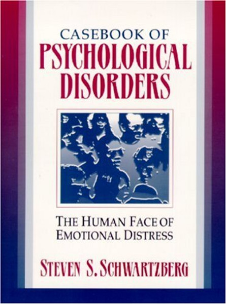 Casebook of Psychological Disorders: The Human Face of Emotional Distress