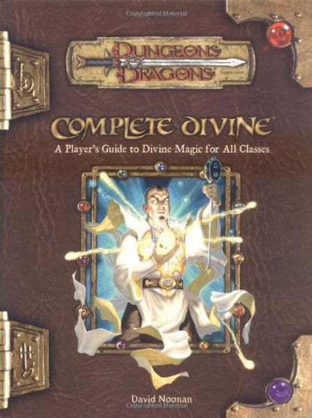 Complete Divine: A Player's Guide to Divine Magic for all Classes (Dungeons & Dragons d20 3.5 Fantasy Roleplaying Supplement)
