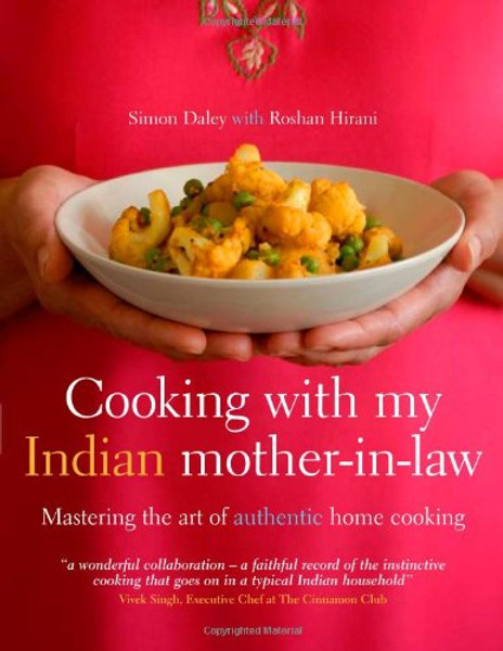 Cooking with My Indian Mother-in-Law: Mastering the Art of Authentic Home Cooking
