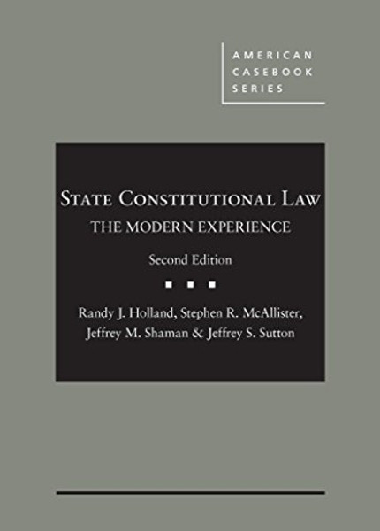 State Constitutional Law: The Modern Experience (American Casebook Series)