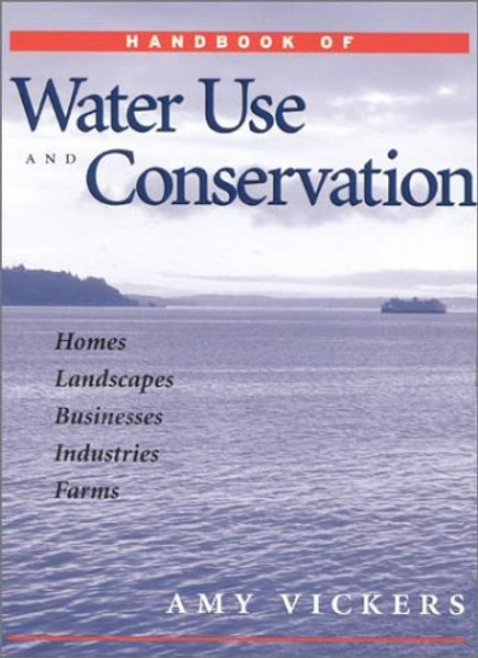 Handbook of Water Use and Conservation: Homes, Landscapes, Industries, Businesses, Farms