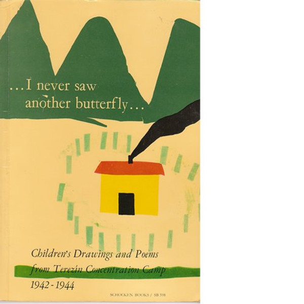 I Never Saw Another Butterfly:  Children's Drawings and Poems from Terezin Concentration Camp 1942-1944