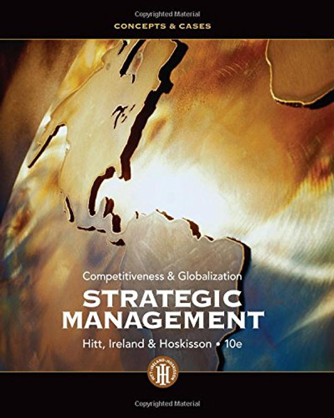 Strategic Management: Competitiveness and Globalization- Concepts and Cases, 10th Edition