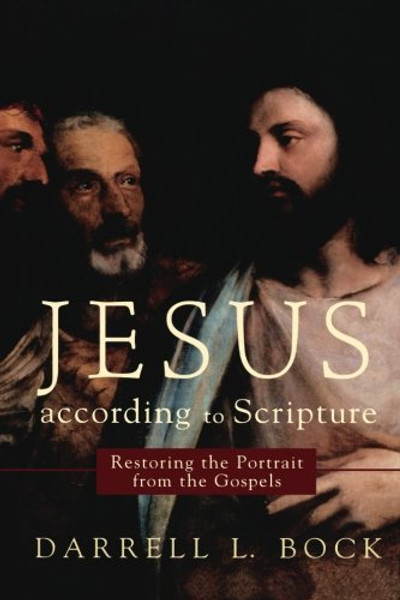 Jesus according to Scripture: Restoring the Portrait from the Gospels