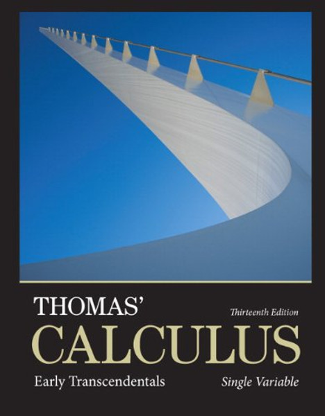 Thomas' Calculus: Early Transcendentals, Single Variable (13th Edition)