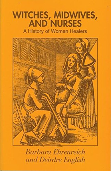 Witches, Midwives and Nurses: A History of Women Healers (Glass Mountain Pamphlets)