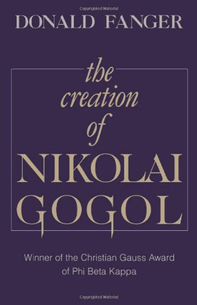 The Creation of Nikolai Gogol (Belknap Press)