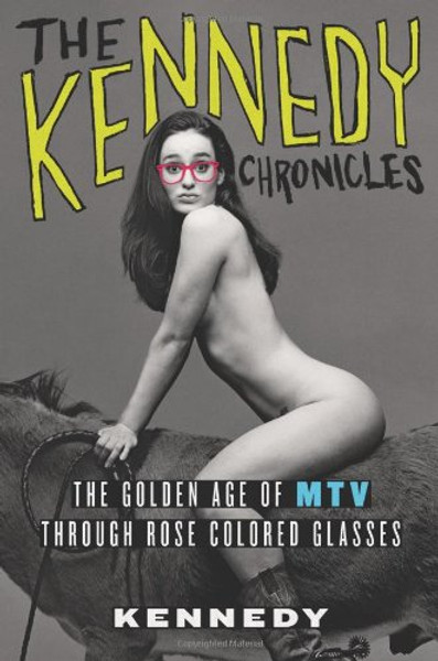 The Kennedy Chronicles: The Golden Age of MTV Through Rose-Colored Glasses