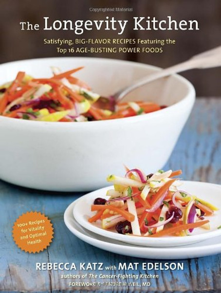 The Longevity Kitchen: Satisfying, Big-Flavor Recipes Featuring the Top 16 Age-Busting Power Foods [120 Recipes for Vitality and Optimal Health]