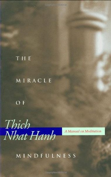 The Miracle of Mindfulness: A Manual on Meditation