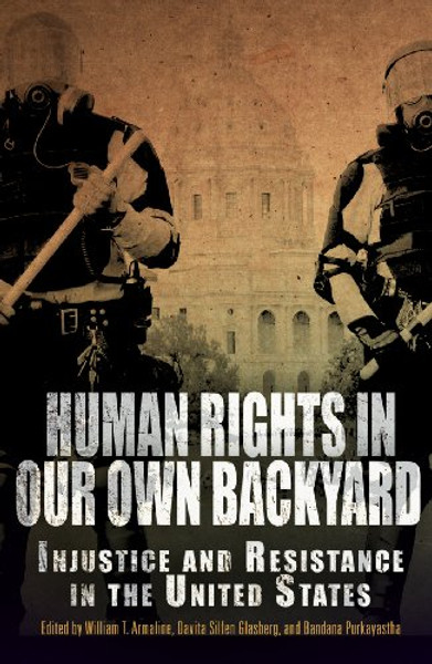 Human Rights in Our Own Backyard: Injustice and Resistance in the United States (Pennsylvania Studies in Human Rights)