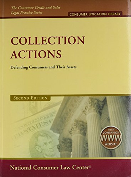 Collection Actions with 2012 Supplement: Defending Consumers and Their Assets (The Consumer Credit and Sales Legal Practice Series: Consumer Litigation Library)
