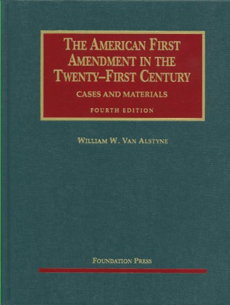 Van Alstyne's The American First Amendment in the Twenty-First Century, Cases and Materials, 4th (University Casebook Series) (English and English Edition)